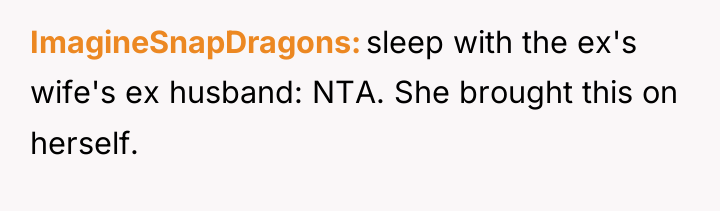 ImagineSnapDragons sleep with the ex's wife's ex husband: NTA. She...