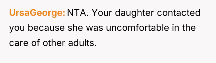 UrsaGeorge NTA. Your daughter contacted you because she was uncomfortable...
