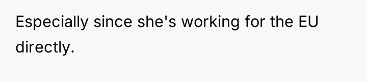 Especially since she's working for the EU directly.