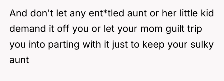 And don't let any ent*tled aunt or her little kid...