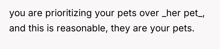 you are prioritizing your pets over _her pet_, and this...