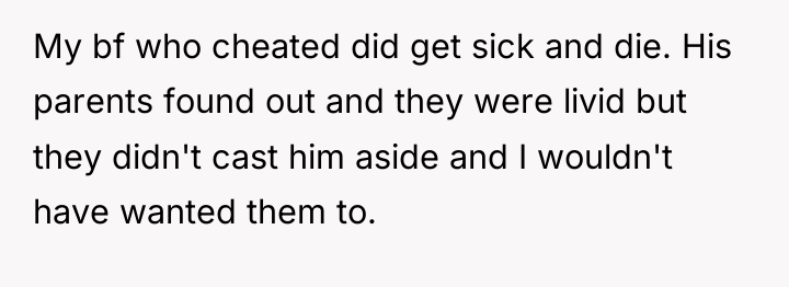 My bf who cheated did get sick and die. His...