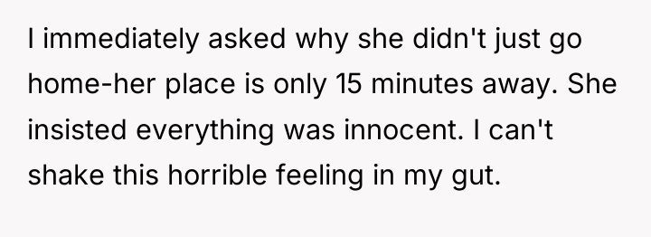 I immediately asked why she didn't just go home-her place...