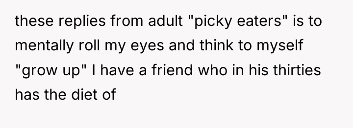 these replies from adult "picky eaters" is to mentally roll...