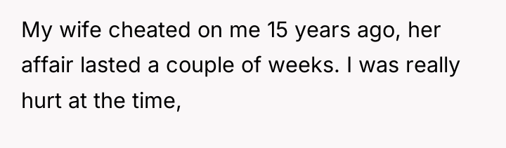 My wife cheated on me 15 years ago, her affair...