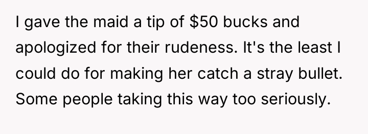 I gave the maid a tip of $50 bucks and...