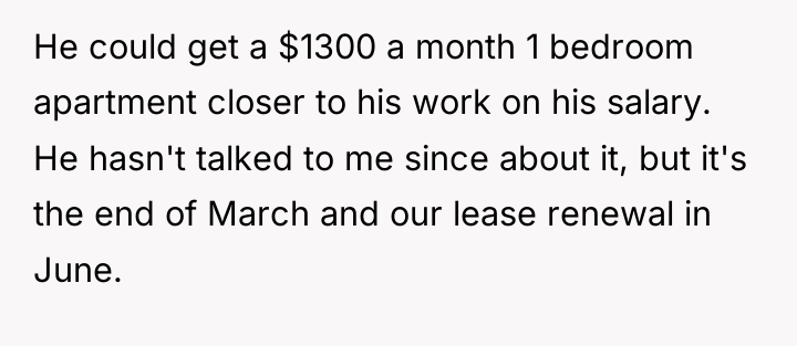 He could get a $1300 a month 1 bedroom apartment...