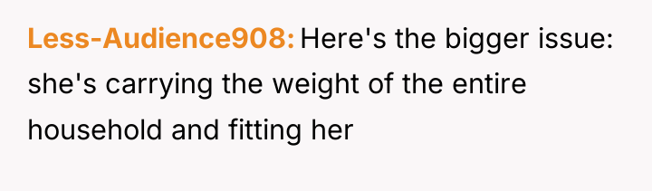 Less-Audience908 Here's the bigger issue: she's carrying the weight of...