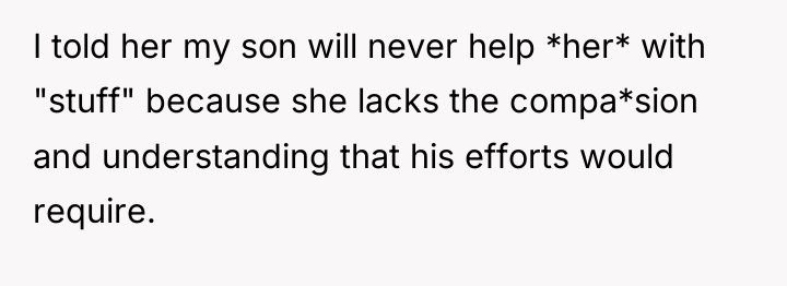 I told her my son will never help *her* with...