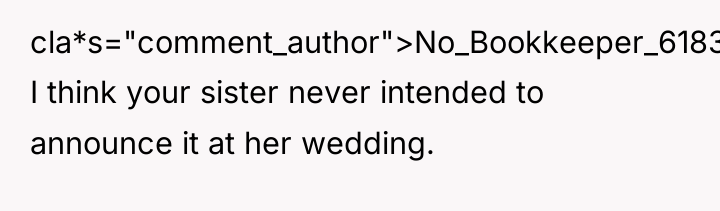 cla*s="comment_author">No_Bookkeeper_6183: I think your sister never intended to announce it...