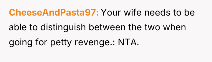 CheeseAndPasta97 Your wife needs to be able to distinguish between...