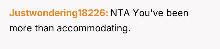 Justwondering18226 NTA You've been more than accommodating.