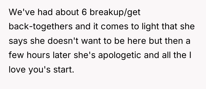 We've had about 6 breakup/get back-togethers and it comes to...