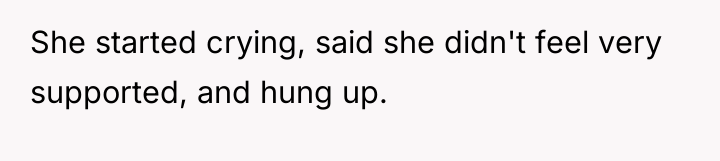 She started crying, said she didn't feel very supported, and...