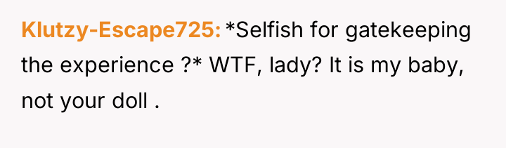 Klutzy-Escape725 *Selfish for gatekeeping the experience ?* WTF, lady? It...