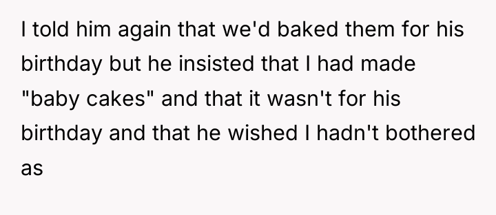 I told him again that we'd baked them for his...