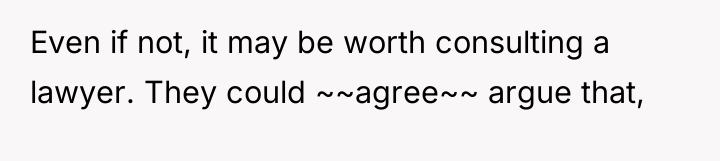 Even if not, it may be worth consulting a lawyer....