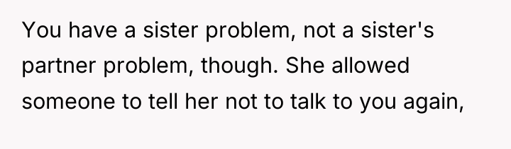 You have a sister problem, not a sister's partner problem,...