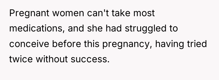 Pregnant women can't take most medications, and she had struggled...
