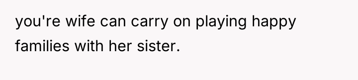 you're wife can carry on playing happy families with her...