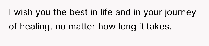 I wish you the best in life and in your...