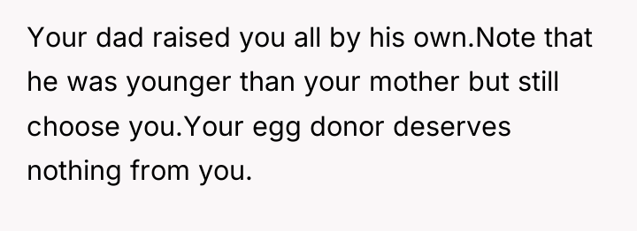 Your dad raised you all by his own.Note that he...