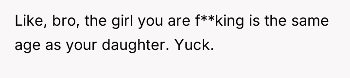 Like, bro, the girl you are f**king is the same...