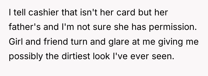 I tell cashier that isn't her card but her father's...