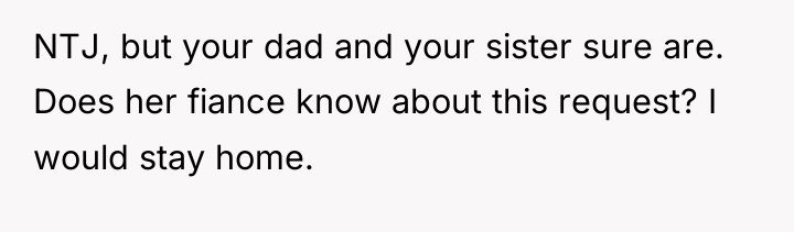 NTJ, but your dad and your sister sure are. Does...
