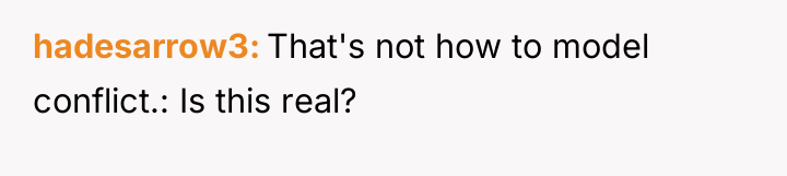 hadesarrow3 That's not how to model conflict.: Is this real?