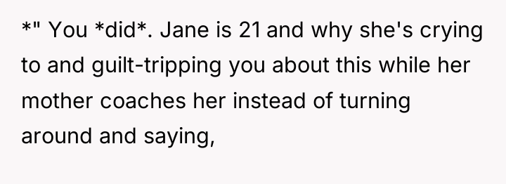*" You *did*. Jane is 21 and why she's crying...