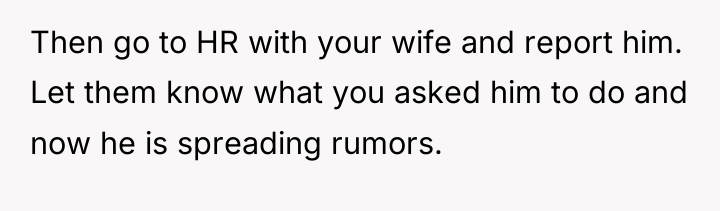 Then go to HR with your wife and report him....