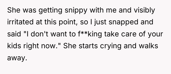 She was getting snippy with me and visibly irritated at...