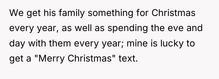 We get his family something for Christmas every year, as...