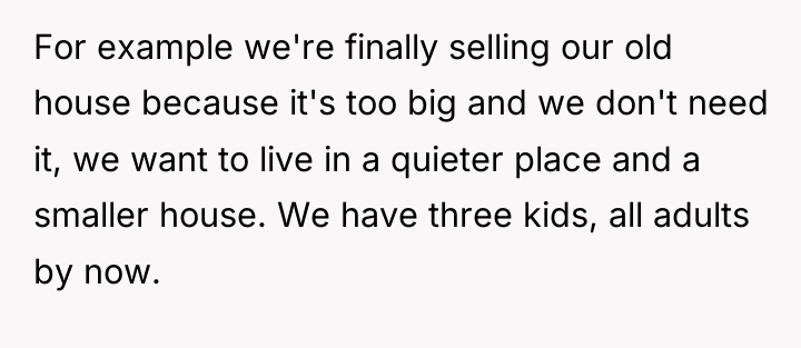 For example we're finally selling our old house because it's...