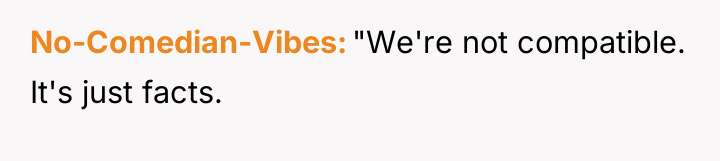 No-Comedian-Vibes "We're not compatible. It's just facts.