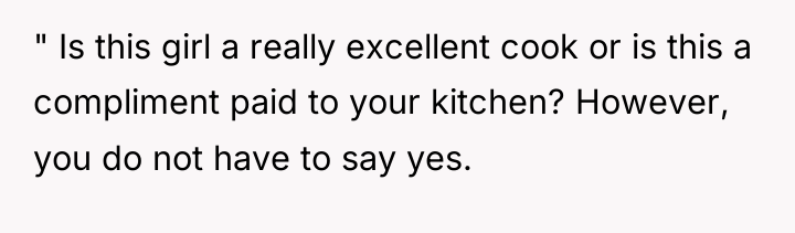 " Is this girl a really excellent cook or is...