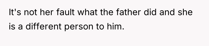 It's not her fault what the father did and she...