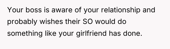 Your boss is aware of your relationship and probably wishes...