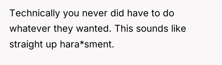 Technically you never did have to do whatever they wanted....