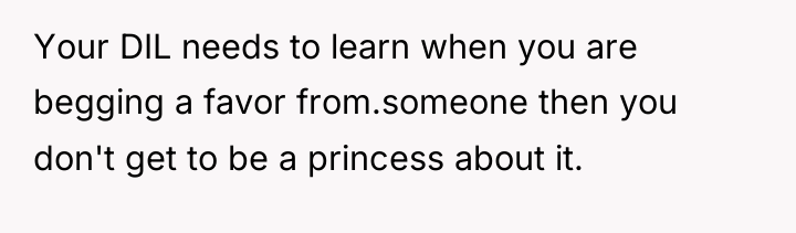 Your DIL needs to learn when you are begging a...