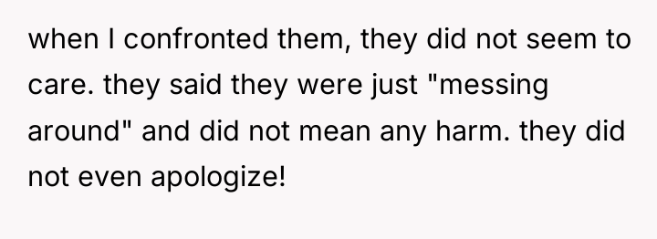 when I confronted them, they did not seem to care....