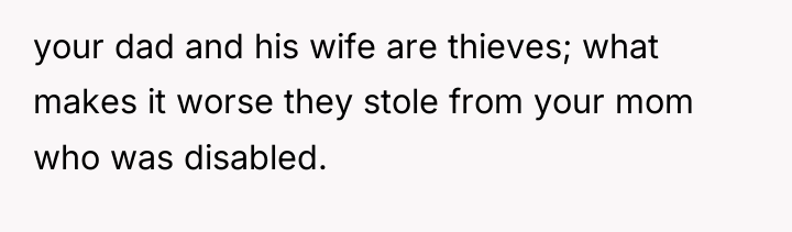 your dad and his wife are thieves; what makes it...
