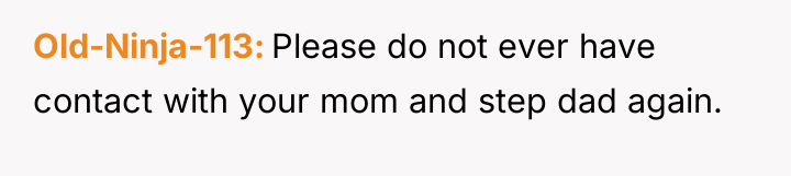 Old-Ninja-113 Please do not ever have contact with your mom...