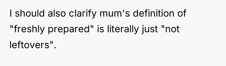I should also clarify mum's definition of "freshly prepared" is...