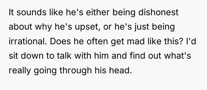 It sounds like he's either being dishonest about why he's...