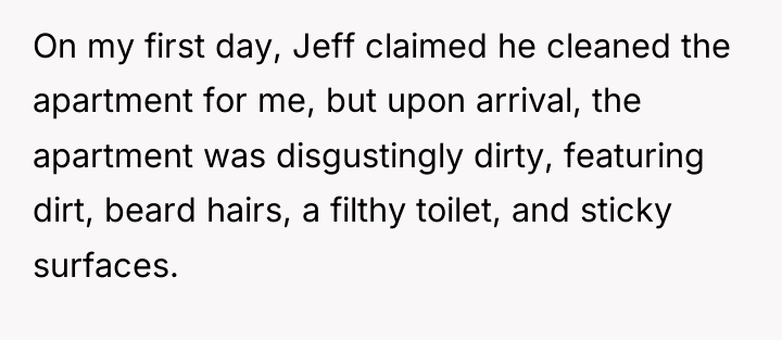 On my first day, Jeff claimed he cleaned the apartment...