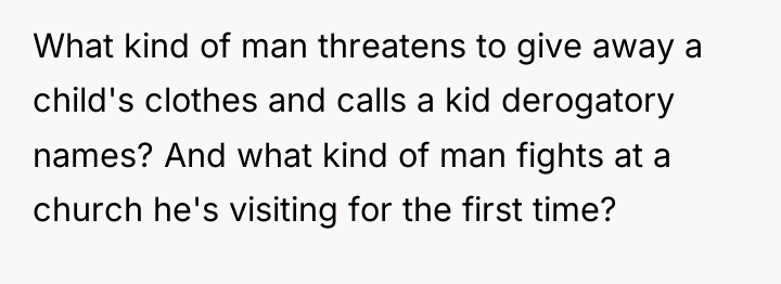 What kind of man threatens to give away a child's...