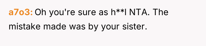 a7o3 Oh you're sure as h**l NTA. The mistake made...