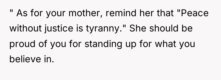 " As for your mother, remind her that "Peace without...